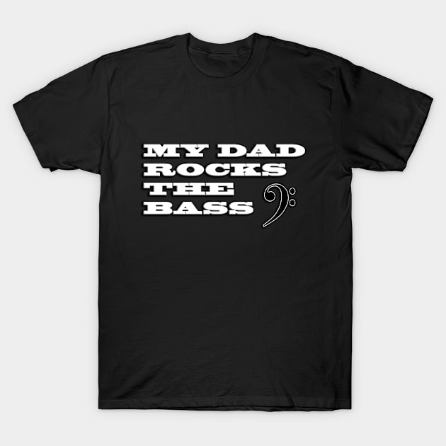 "My Dad Rocks the Bass" T-Shirt by evaninla